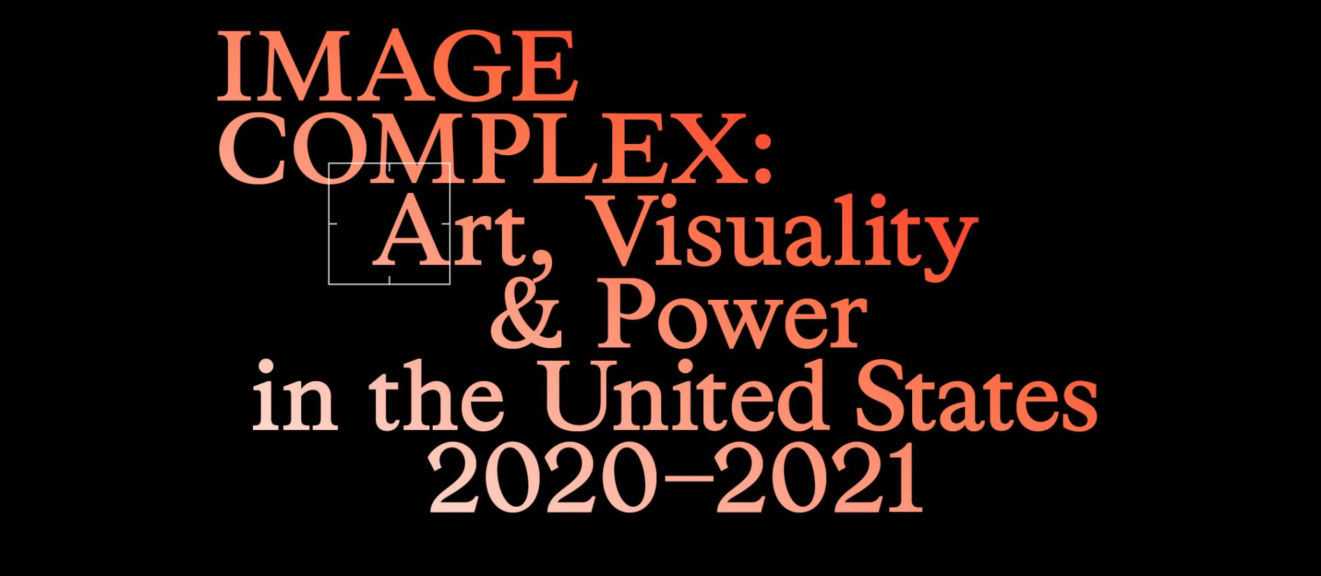 Image Complex: Art, Visuality & Power in the United States 2020-2021