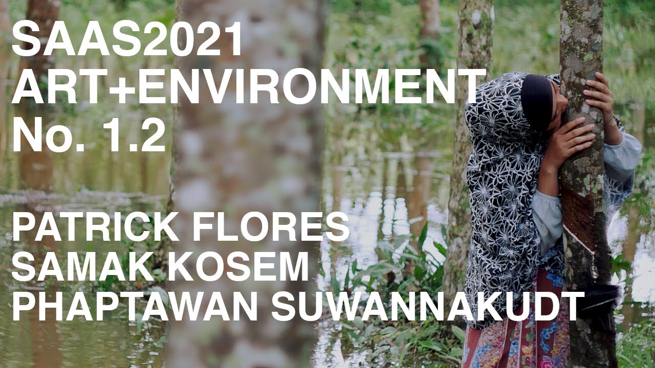 SAAS 2021 Art and Environment No. 1.2: Patrick Flores, Samak Kosem, Phaptawan Suwannakudt