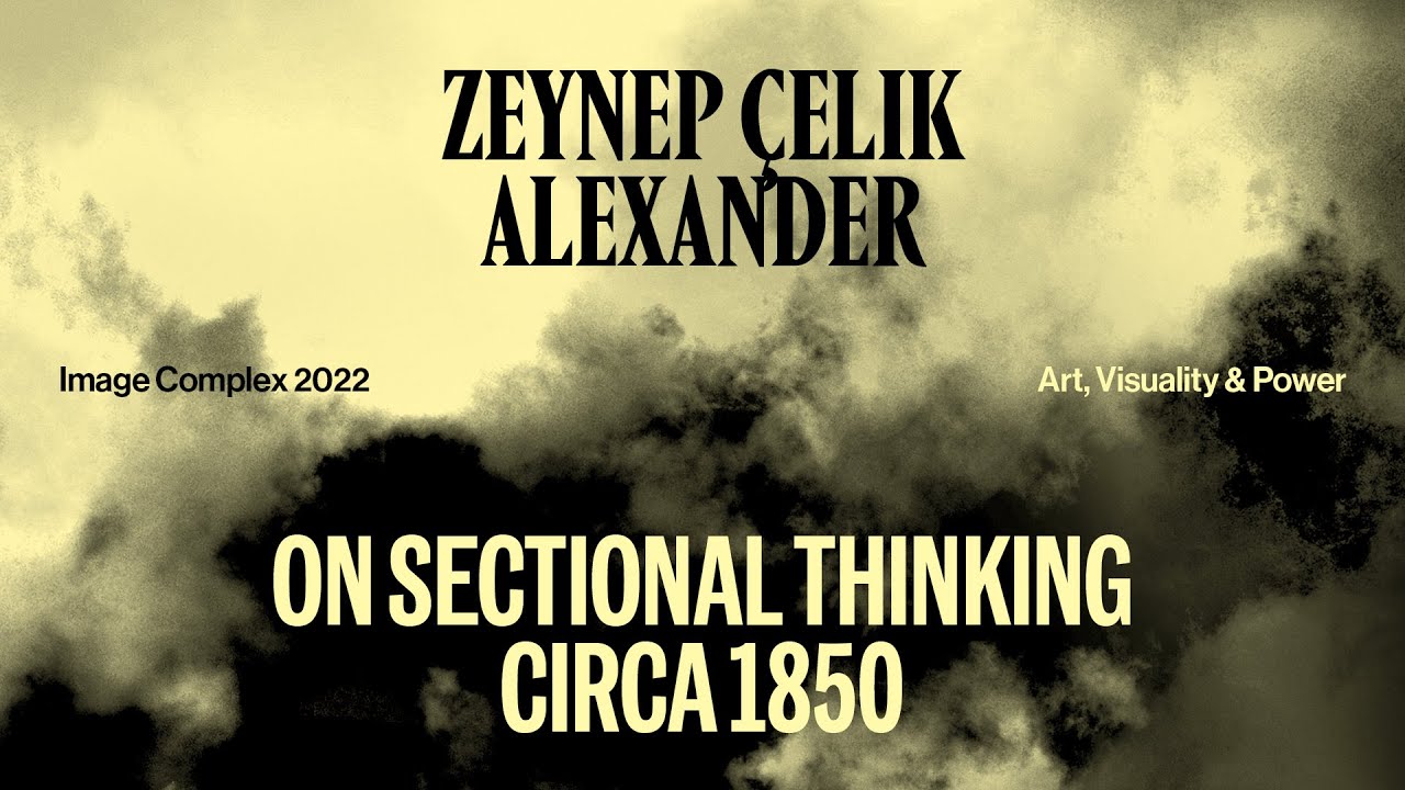 Zeynep Celik Alexander: On Sectional Thinking Circa 1850.